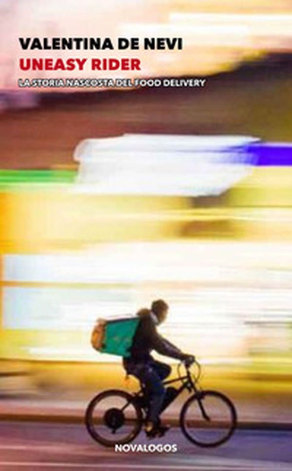 Uneasy rider. La storia nascosta del food delivery - Librerie.coop Uneasy rider. La storia nascosta del food delivery - Librerie.coop