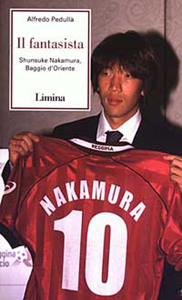 Il fantasista. Shunsuke Nakamura, Baggio d'Oriente - Librerie.coop Il fantasista. Shunsuke Nakamura, Baggio d'Oriente - Librerie.coop
