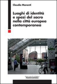 Luoghi di identità e spazi del sacro nella città europea contemporanea - Librerie.coop