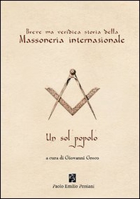 Breve ma veridica storia della massoneria internazionale. Un sol popolo - Librerie.coop