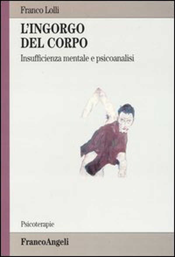 L'ingorgo del corpo. Insufficienza mentale e psicoanalisi - Librerie.coop