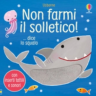 Non farmi il solletico! ...dice lo squalo - Librerie.coop Non farmi il solletico! ...dice lo squalo - Librerie.coop