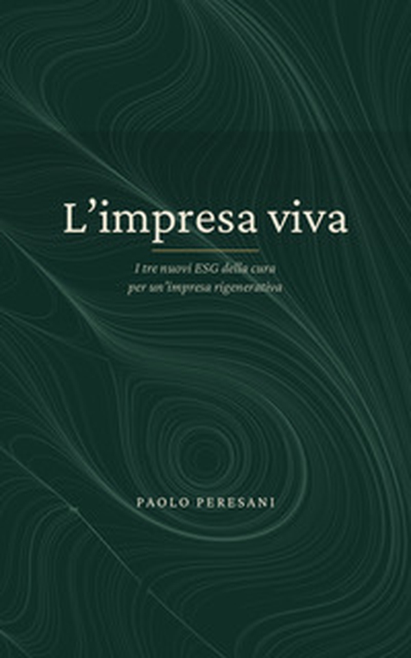 L'impresa viva. I tre nuovi ESG della cura per un'impresa rigenerativa - Librerie.coop