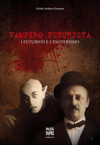 Vampiro futurista. I futuristi e l'esoterismo - Librerie.coop