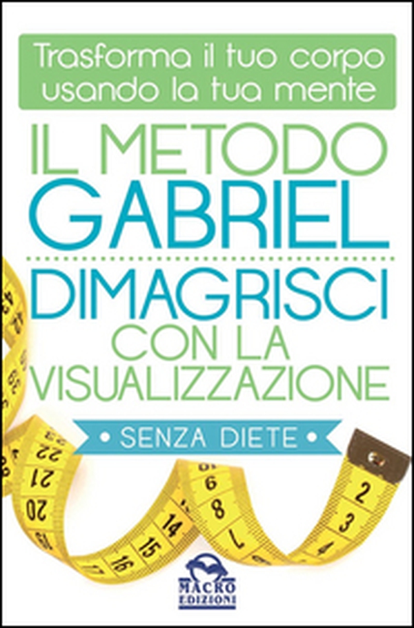 Il metodo Gabriel. Dimagrisci con la visualizzazione - Librerie.coop Il metodo Gabriel. Dimagrisci con la visualizzazione - Librerie.coop