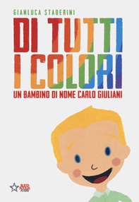 Di tutti i colori. Un bambino di nome Carlo Giuliani - Librerie.coop