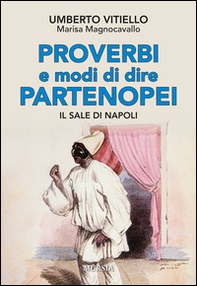 Proverbi e modi di dire partenopei. Il sale di Napoli - Librerie.coop