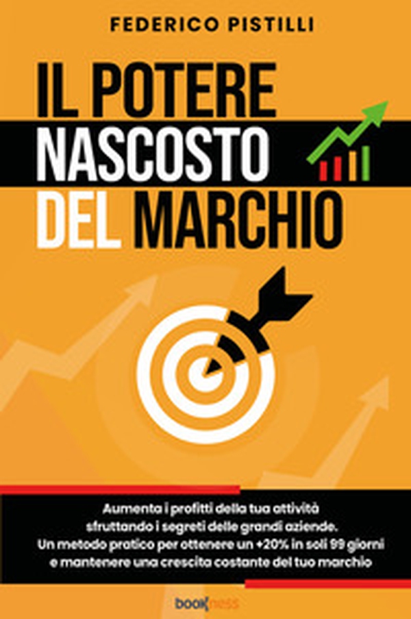 Il potere nascosto del marchio. Aumenta i profitti della tua attività sfruttando i segreti delle grandi aziende. Un metodo pratico per ottenere un +20% in soli 99 giorni e mantenere una crescita costante del tuo marchio - Librerie.coop Il potere nascosto del marchio. Aumenta i profitti della tua attività sfruttando i segreti delle grandi aziende. Un metodo pratico per ottenere un +20% in soli 99 giorni e mantenere una crescita costante del tuo marchio - Librerie.coop