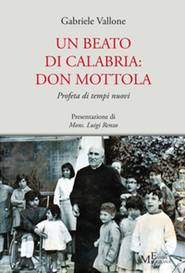 Un beato di Calabria: don Mottola. Profeta di tempi nuovi - Librerie.coop Un beato di Calabria: don Mottola. Profeta di tempi nuovi - Librerie.coop