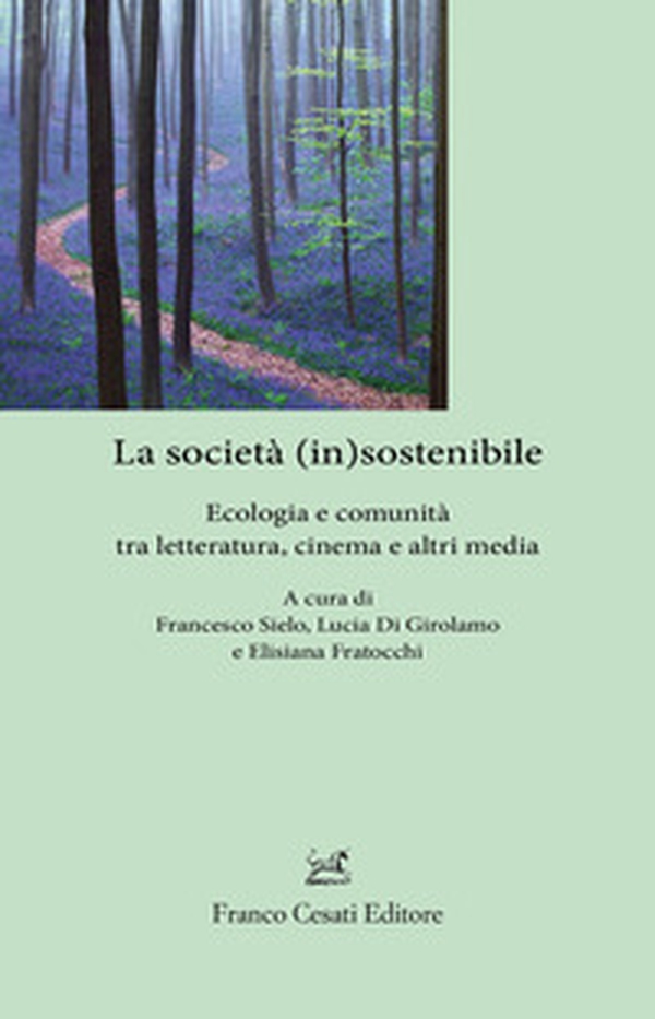 La società (in)sostenibile. Ecologia e comunità tra letteratura, cinema e altri media - Librerie.coop La società (in)sostenibile. Ecologia e comunità tra letteratura, cinema e altri media - Librerie.coop