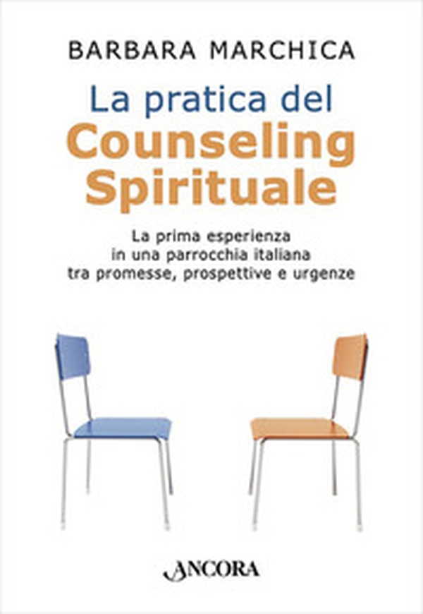 La pratica del counseling spirituale. La prima esperienza in una parrocchia italiana tra promesse, prospettive e urgenze - Librerie.coop La pratica del counseling spirituale. La prima esperienza in una parrocchia italiana tra promesse, prospettive e urgenze - Librerie.coop