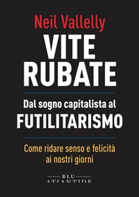 Vite rubate. Dal sogno capitalista al futilitarismo - Librerie.coop