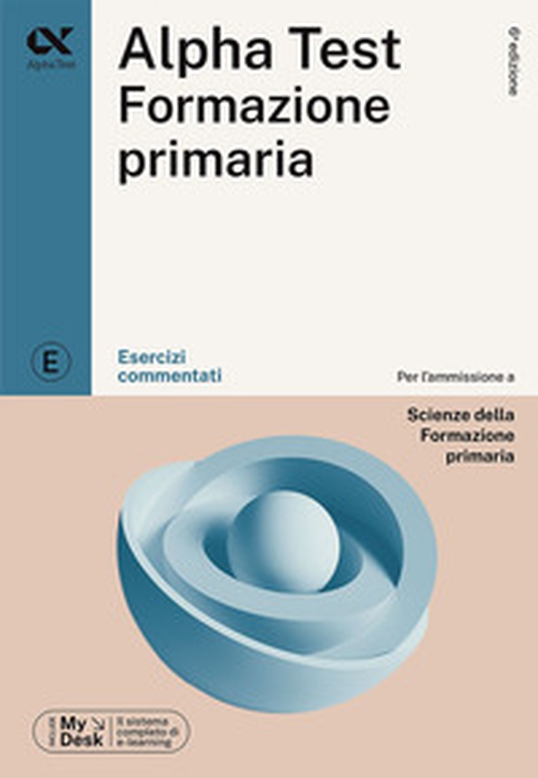 Alpha Test Formazione Primaria. Esercizi commentati. Ediz. MyDesk - Librerie.coop Alpha Test Formazione Primaria. Esercizi commentati. Ediz. MyDesk - Librerie.coop