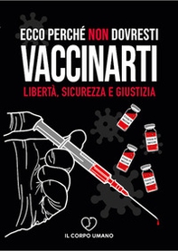 Ecco perché non dovresti vaccinarti. Libertà, sicurezza e giustizia - Librerie.coop