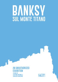 Banksy sul Monte Titano. An unauthorized exhibition. Ediz. italiana e inglese - Librerie.coop