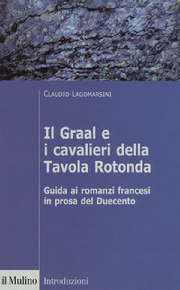 Il Graal e i cavalieri della Tavola Rotonda. Guida ai romanzi francesi in prosa del Duecento - Librerie.coop Il Graal e i cavalieri della Tavola Rotonda. Guida ai romanzi francesi in prosa del Duecento - Librerie.coop