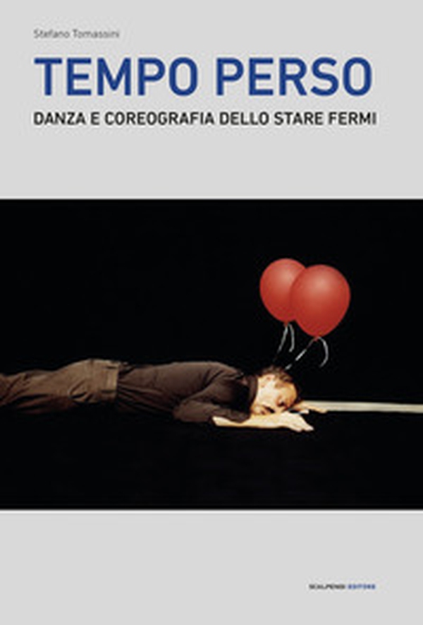 Tempo perso. Danza e coreografia dello stare fermi - Librerie.coop Tempo perso. Danza e coreografia dello stare fermi - Librerie.coop