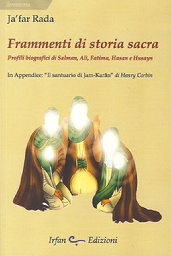 Frammenti di storia sacra. Profili biografici di Salman, Ali, Fatima, Hasan e Husayn - Librerie.coop