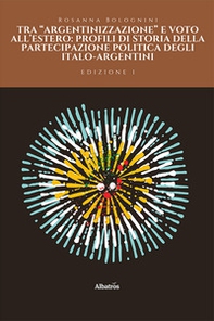 Tra «argentinizzazione» e voto all'estero: profili di storia della partecipazione politica degli italo-argentini - Librerie.coop