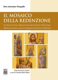 Il mosaico della Redenzione. Un itinerario di luce dalla porta del male alla gloria della Pasqua. Meditazione davanti ai mosaici del santuario di San Paolo alla Rotonda - Librerie.coop
