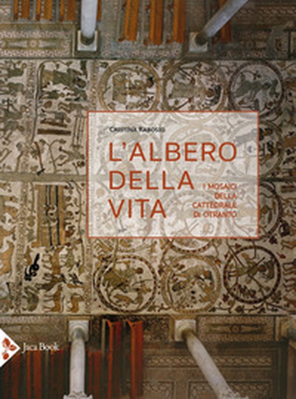 L'albero della vita. I mosaici della cattedrale di Otranto - Librerie.coop L'albero della vita. I mosaici della cattedrale di Otranto - Librerie.coop