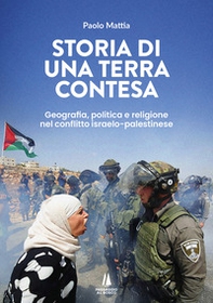 Storia di una terra contesa. Geografia, politica e religione nel conflitto israelo-palestinese - Librerie.coop