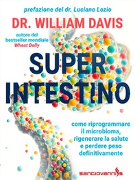 Super intestino. Come riprogrammare il microbioma, rigenerare la salute e perdere peso definitivamente - Librerie.coop
