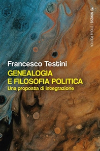 Genealogia e filosofia politica. Una proposta di integrazione - Librerie.coop