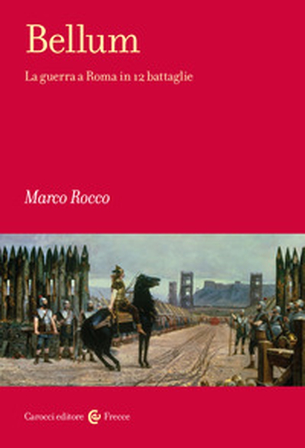 Bellum. La guerra a Roma in 12 battaglie - Librerie.coop