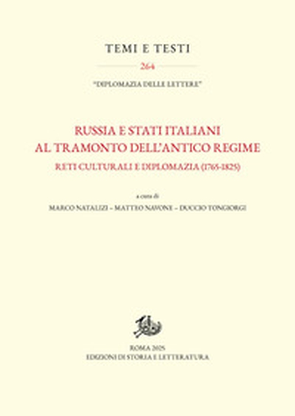 Russia e Stati italiani al tramonto dell'Antico Regime. Reti culturali e diplomazia (1765-1825) - Librerie.coop