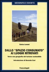 Dallo «spazio consumato» ai luoghi ritrovati. Verso una geografia del turismo sostenibile - Librerie.coop