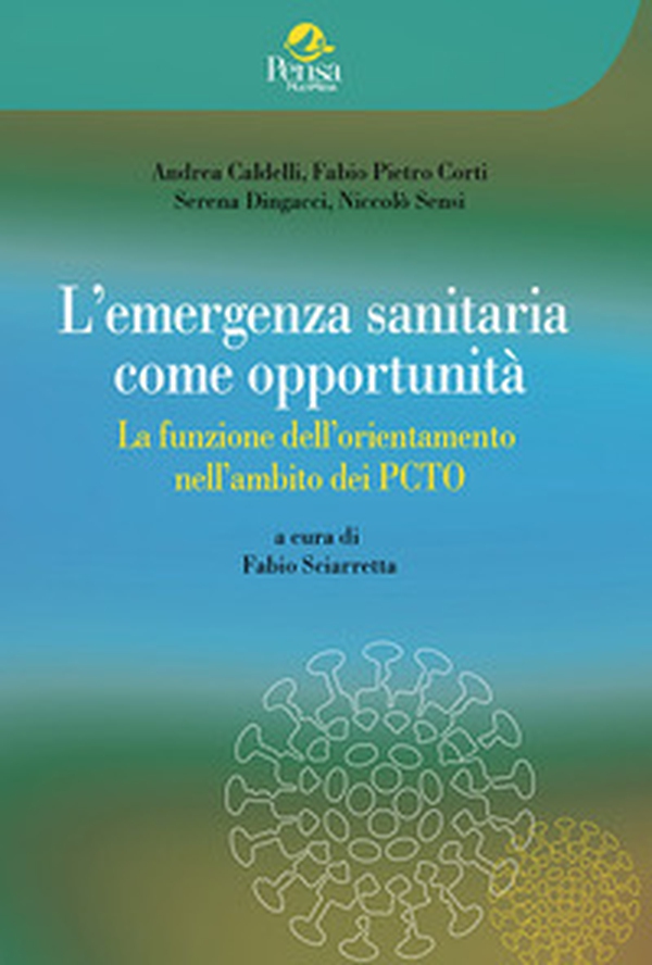 L'emergenza sanitaria come opportunità. La funzione dell'orientamento nell'ambito dei PCTO - Librerie.coop L'emergenza sanitaria come opportunità. La funzione dell'orientamento nell'ambito dei PCTO - Librerie.coop
