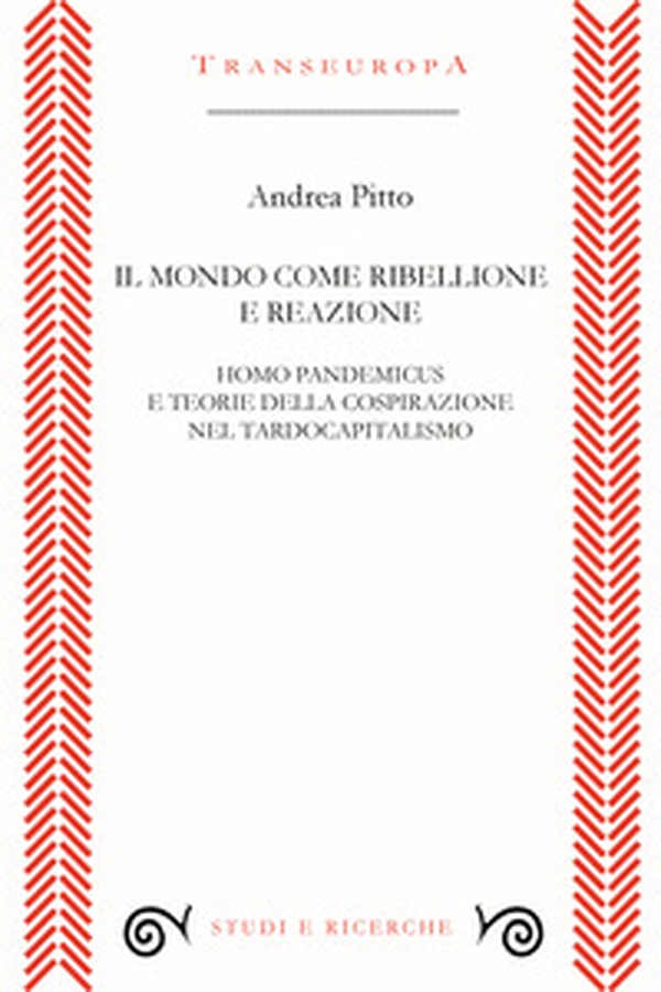 Il mondo come ribellione e reazione. Homo pandemicus e teorie della cospirazione nel tardocapitalismo - Librerie.coop Il mondo come ribellione e reazione. Homo pandemicus e teorie della cospirazione nel tardocapitalismo - Librerie.coop