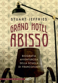 Grand Hotel Abisso. Biografia avventurosa della scuola di Francoforte - Librerie.coop Grand Hotel Abisso. Biografia avventurosa della scuola di Francoforte - Librerie.coop
