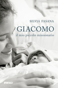 Giacomo, il mio piccolo missionario - Librerie.coop