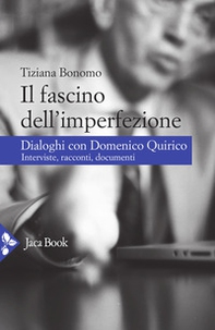 Il fascino dell'imperfezione. Dialoghi con Domenico Quirico. Interviste, racconti, documenti - Librerie.coop Il fascino dell'imperfezione. Dialoghi con Domenico Quirico. Interviste, racconti, documenti - Librerie.coop