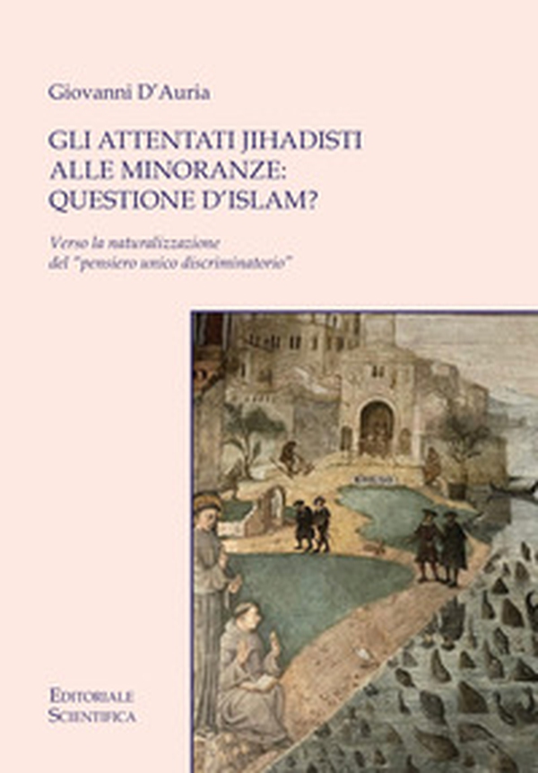 Gli attentati jihadisti alle minoranze: questione d'Islam? Verso la naturalizzazione del «pensiero unico discriminatorio» - Librerie.coop Gli attentati jihadisti alle minoranze: questione d'Islam? Verso la naturalizzazione del «pensiero unico discriminatorio» - Librerie.coop