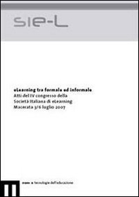 ELearning tra formale ed informale. Atti del 4° Congresso della Società italiana di e-Learning (Macerata, 3-6 luglio 2007) - Librerie.coop