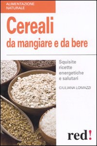 Cereali da mangiare e da bere. Squisite ricette energetiche e salutari - Librerie.coop Cereali da mangiare e da bere. Squisite ricette energetiche e salutari - Librerie.coop