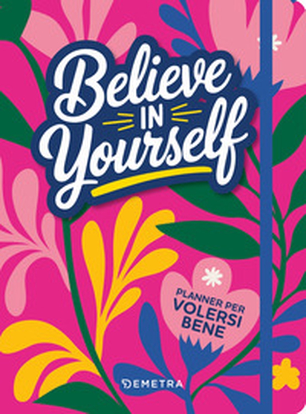 Believe in yourself. Planner per volersi bene - Librerie.coop Believe in yourself. Planner per volersi bene - Librerie.coop
