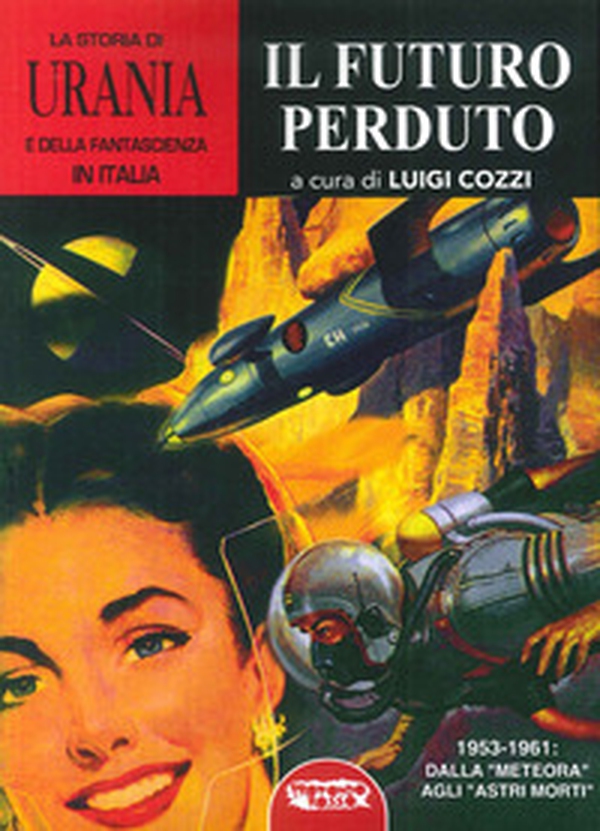 La storia di «Urania» e della fantascienza in Italia - Librerie.coop La storia di «Urania» e della fantascienza in Italia - Librerie.coop