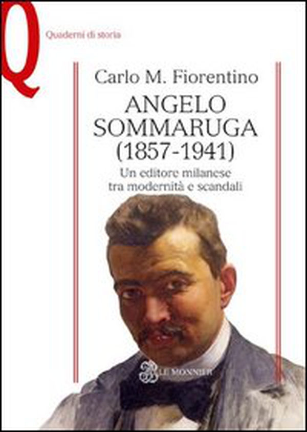 Angelo Sommaruga (1857-1941). Un editore milanese tra modernità e scandali - Librerie.coop Angelo Sommaruga (1857-1941). Un editore milanese tra modernità e scandali - Librerie.coop