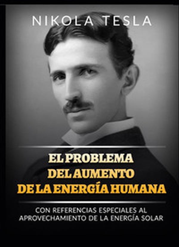 El problema del aumento de la energía humana. Con referencias especiales al aprovechamiento de la energía solar - Librerie.coop El problema del aumento de la energía humana. Con referencias especiales al aprovechamiento de la energía solar - Librerie.coop