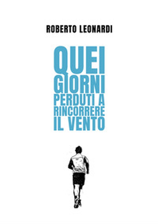 Quei giorni perduti a rincorrere il vento - Librerie.coop