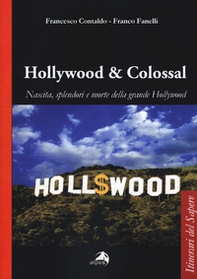 Hollywood & colossal. Nascita, splendori e morte della grande Hollywood - Librerie.coop