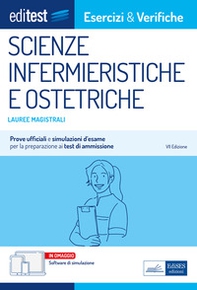 Editest. Lauree magistrali. Scienze infermieristiche e ostetriche. Esercizi & verifiche. Prove ufficiali e simulazioni d'esame per la preparazione ai test di accesso - Librerie.coop