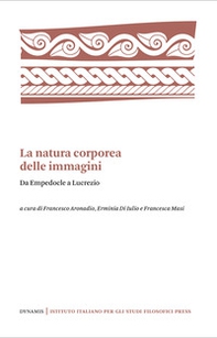 La natura corporea delle immagini. Da Empedocle a Lucrezio - Librerie.coop