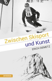 Zwischen Skisport und Kunst: Erich Demetz - Librerie.coop Zwischen Skisport und Kunst: Erich Demetz - Librerie.coop
