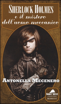 Sherlock Holmes e il mistero dell'uomo meccanico - Librerie.coop Sherlock Holmes e il mistero dell'uomo meccanico - Librerie.coop