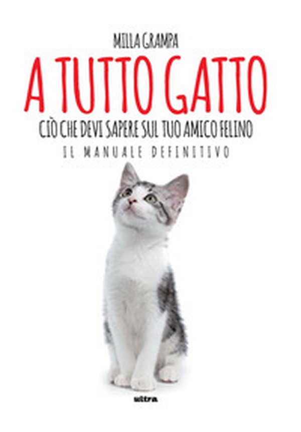 A tutto gatto. Ciò che devi sapere sul tuo amico felino: il manuale definitivo - Librerie.coop A tutto gatto. Ciò che devi sapere sul tuo amico felino: il manuale definitivo - Librerie.coop